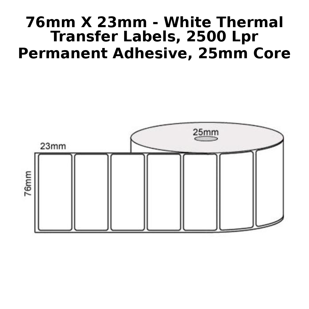 76mm x 23mm - White Thermal Transfer Labels, 2500 LPR Permanent Adhesive, 25mm core,