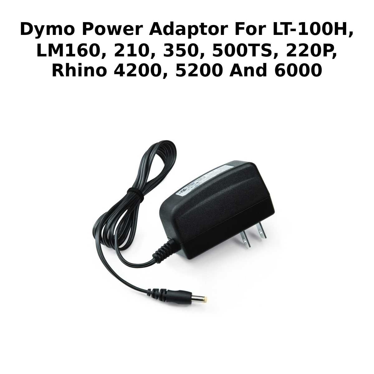Dymo Power Adaptor Dymo Power Adaptor for LT-100H, LM160, 210, 350, 500TS, 220P, and Rhino 4200, 5200 and 6000