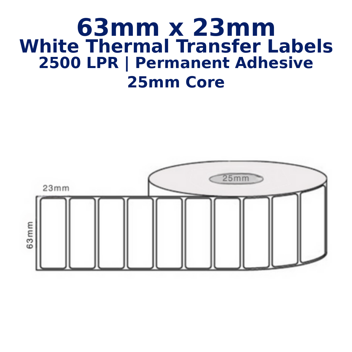 63mm x 23mm - White Thermal Transfer Labels, 2500LPR, Permanent Adhesive, 25mm Core,