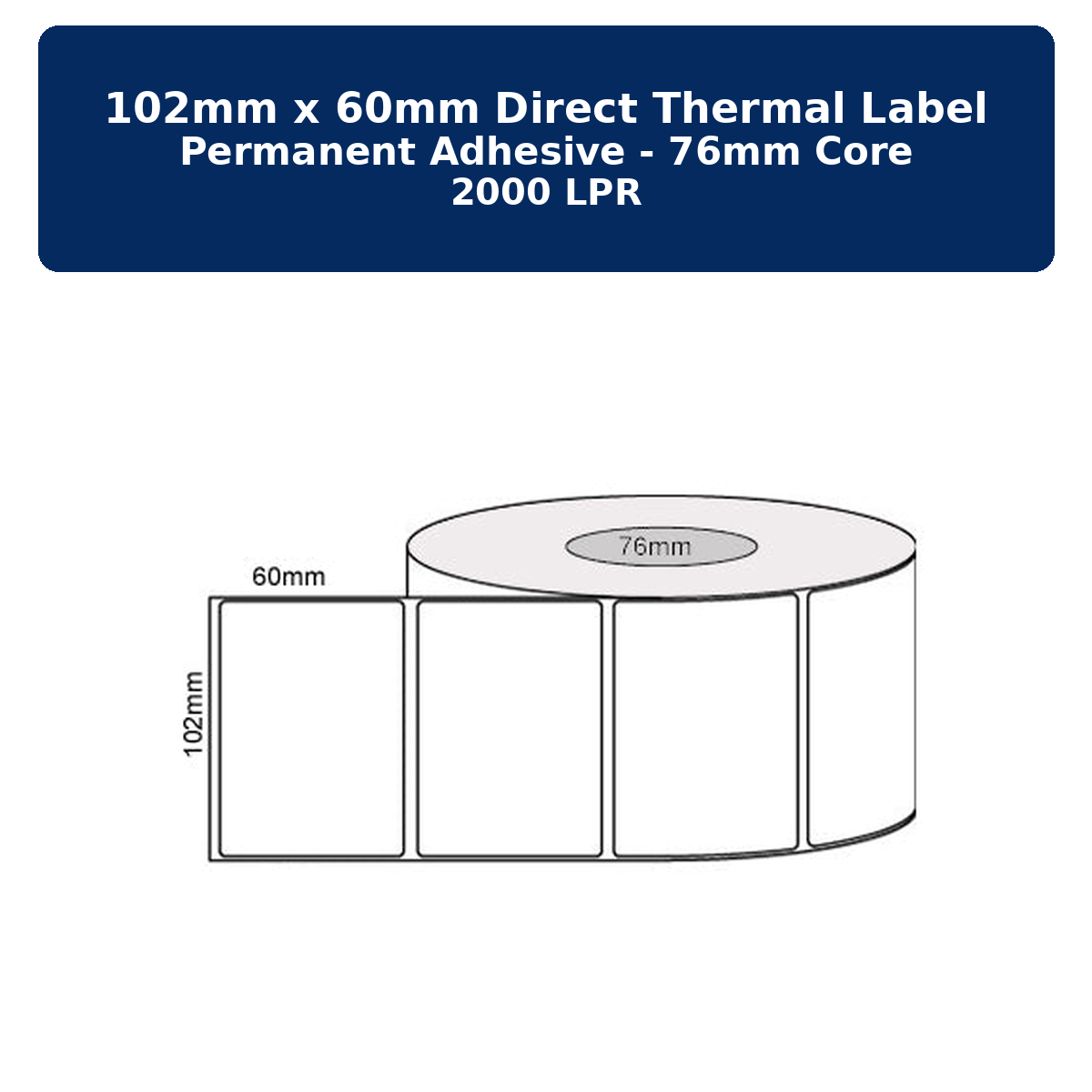 102mm (W) x 60mm (L) Direct Thermal Label Permanent Adhesive 76mm core 2000 LPR