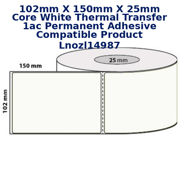 102mm x 150mm x 25mm core White Thermal Transfer  1AC Permanent Adhesive Compatible Product LNOZL14987