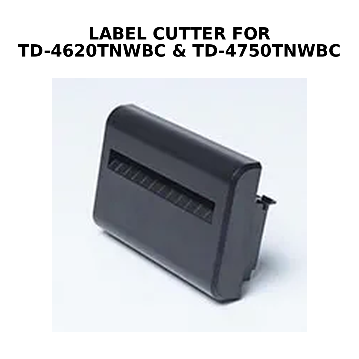 LABEL CUTTER FOR TD-4620TNWBC & TD-4750TNWBC